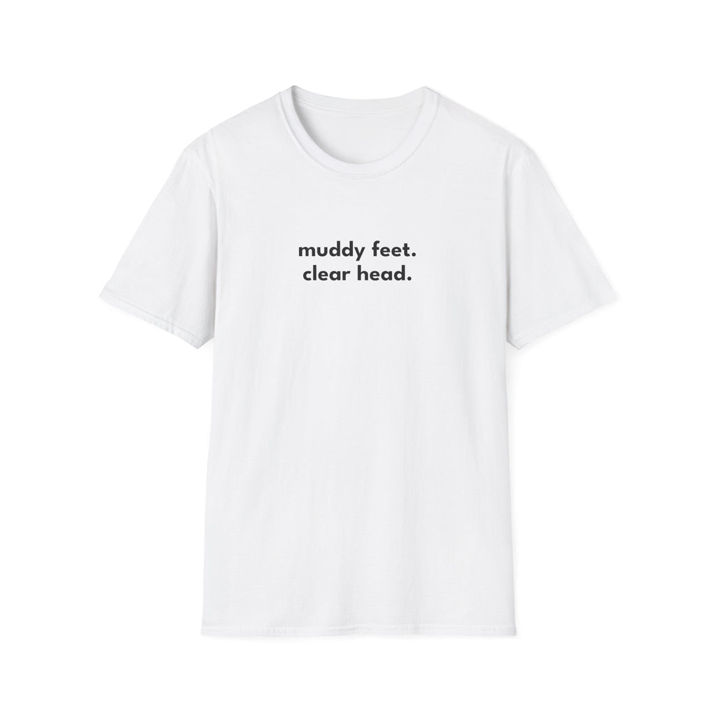 Muddy Feet. Clear Head. T-Shirt