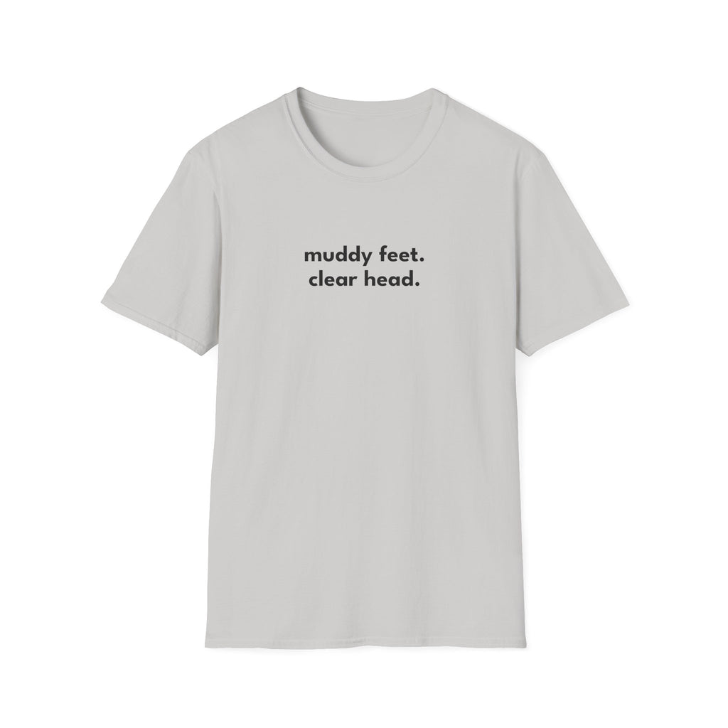 Muddy Feet. Clear Head. T-Shirt