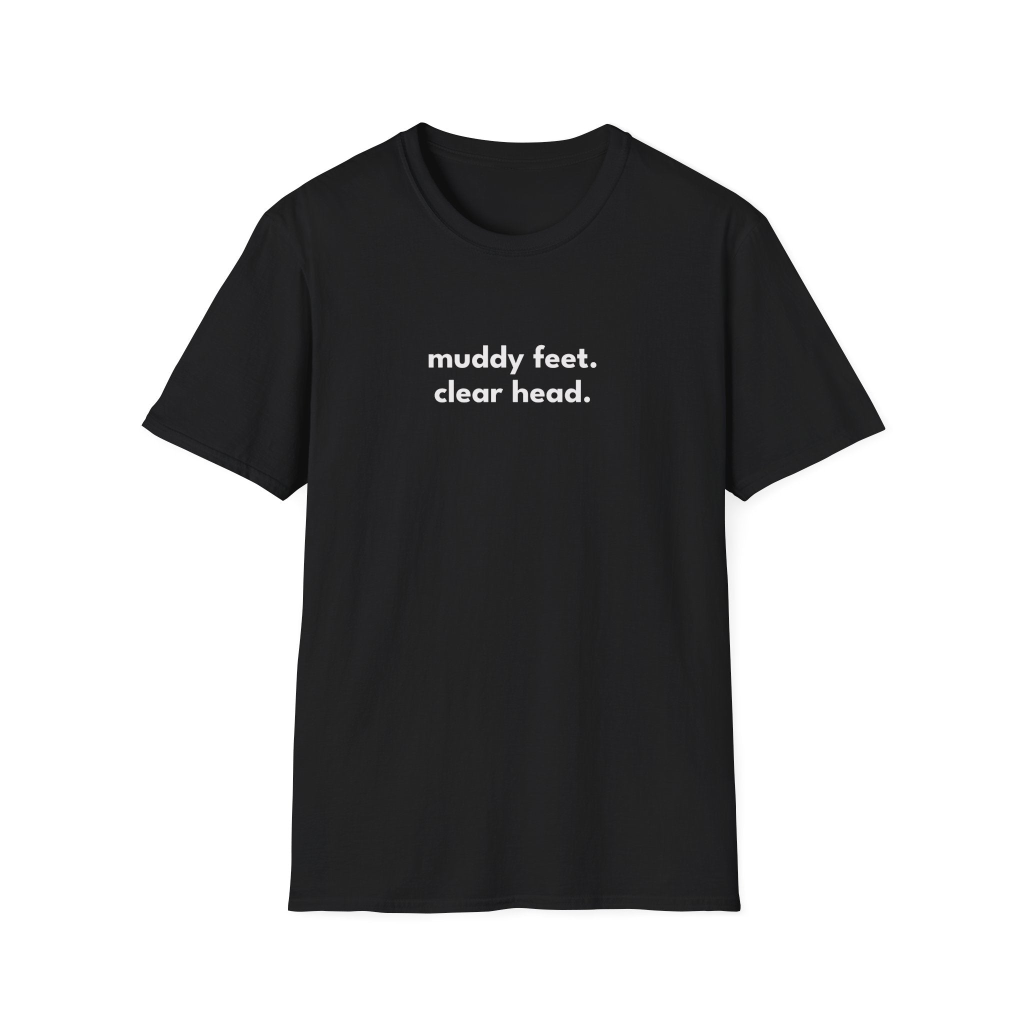 Muddy Feet. Clear Head. T-Shirt