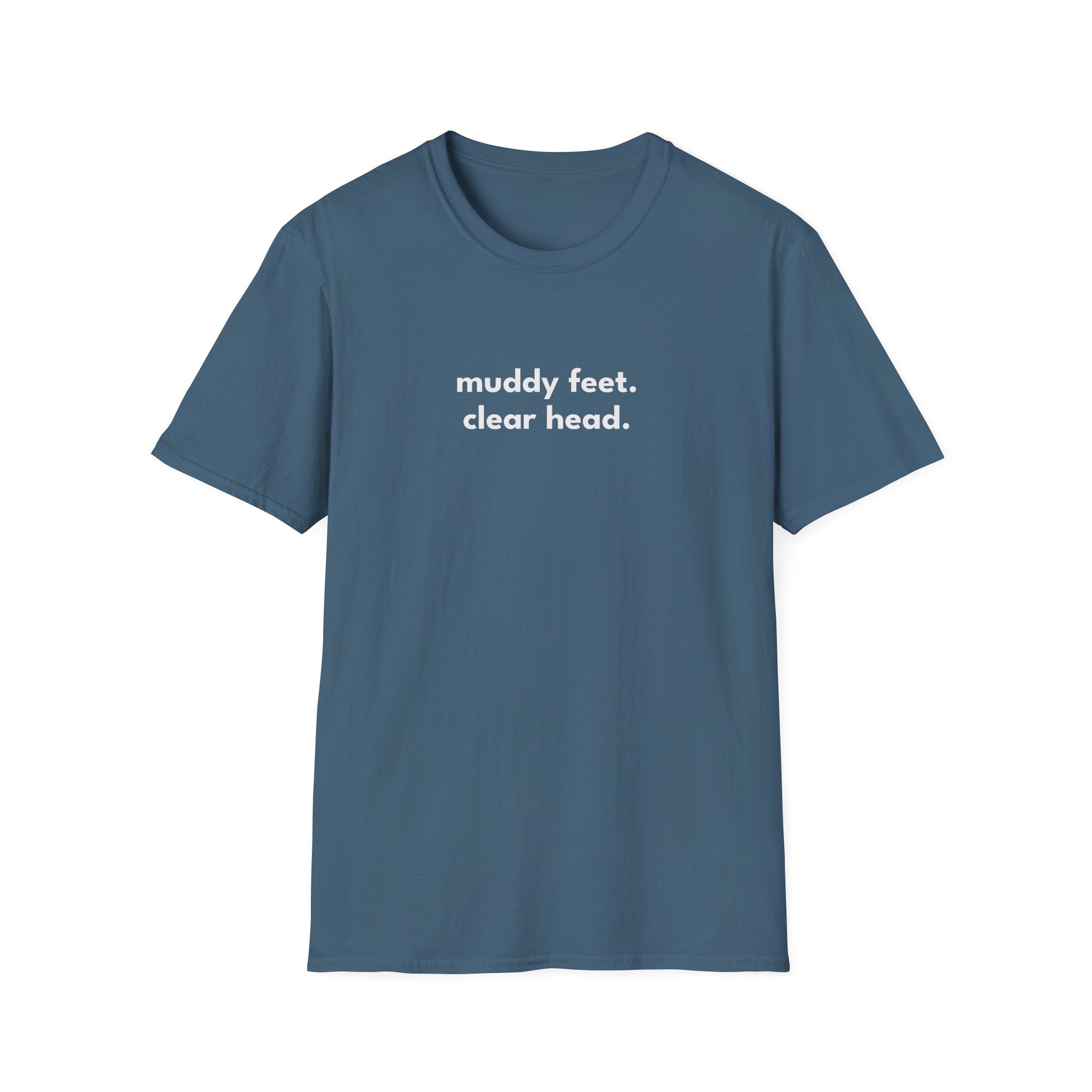 Muddy Feet. Clear Head. T-Shirt
