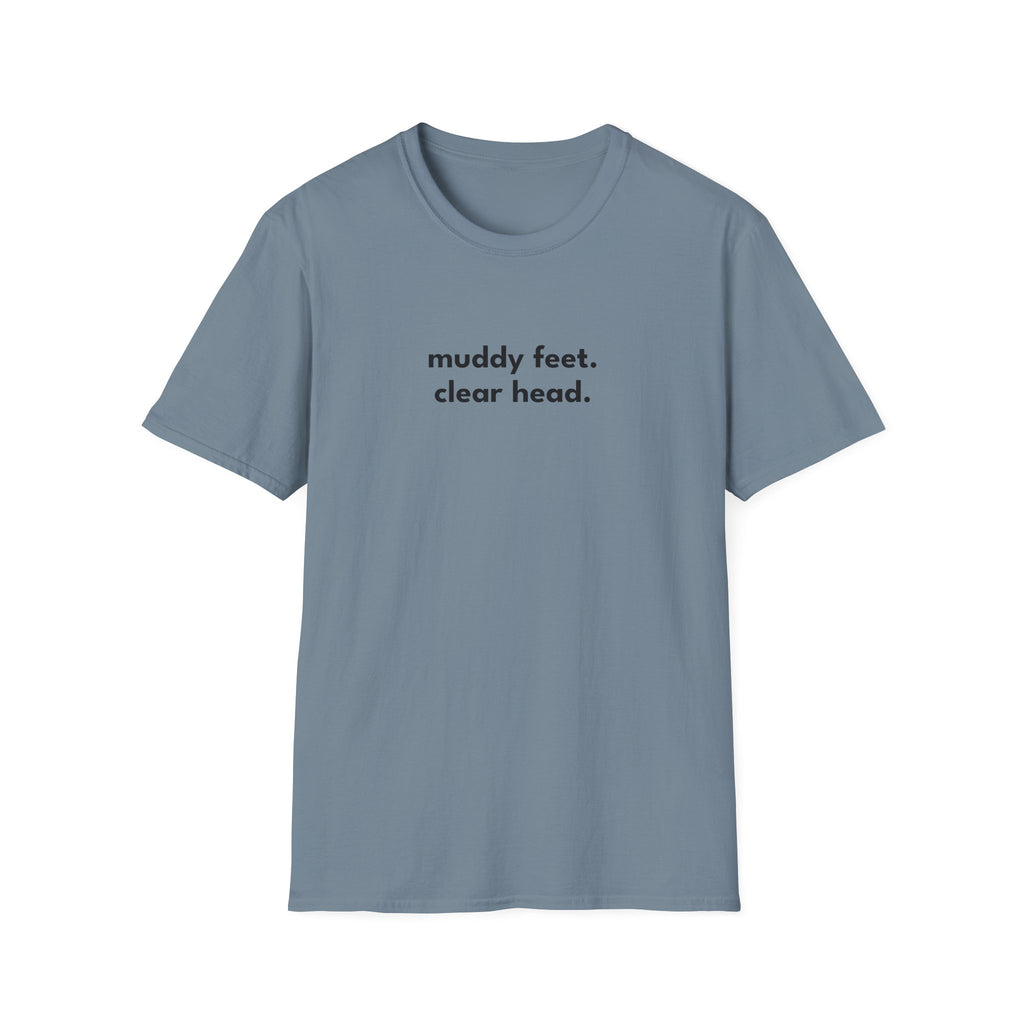 Muddy Feet. Clear Head. T-Shirt