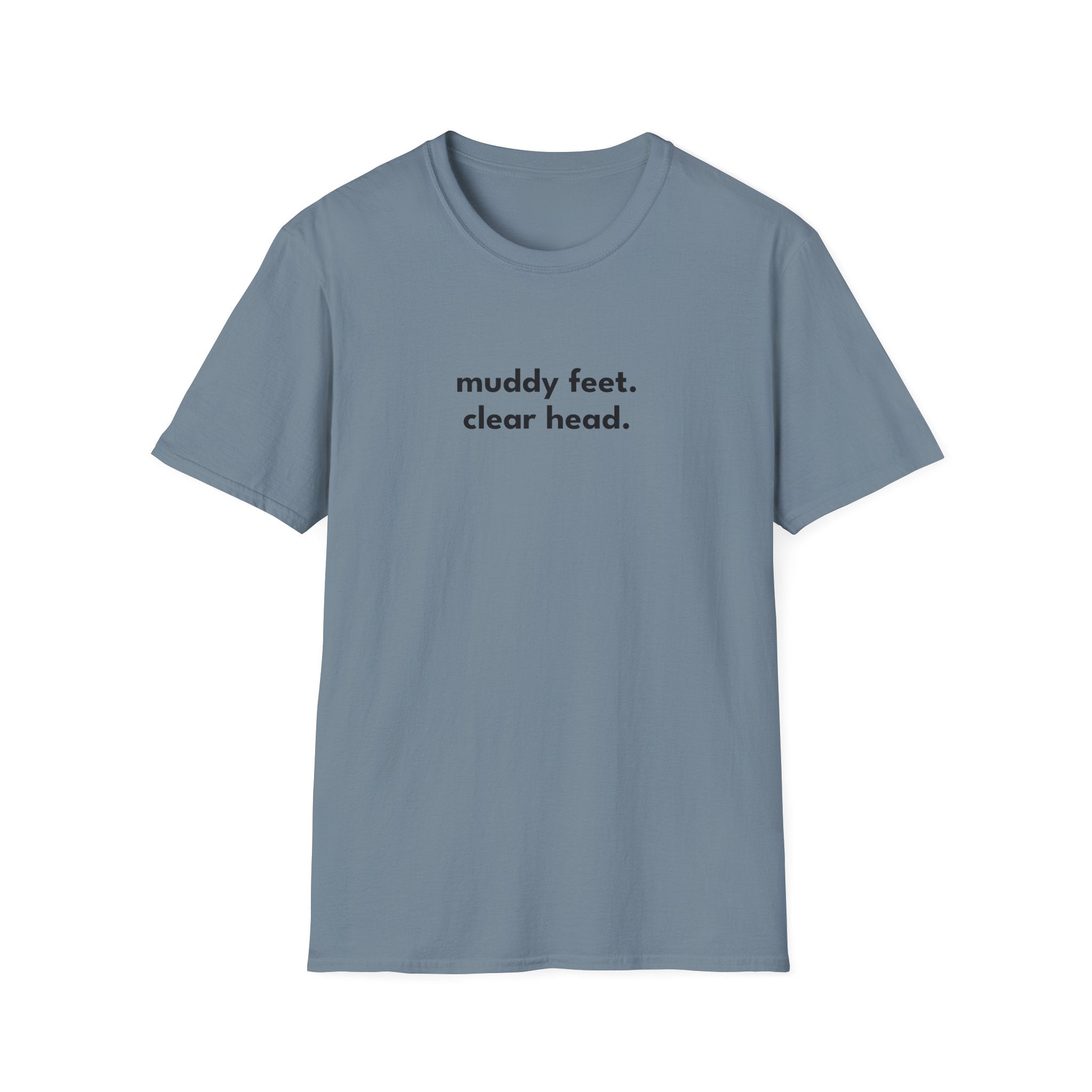 Muddy Feet. Clear Head. T-Shirt