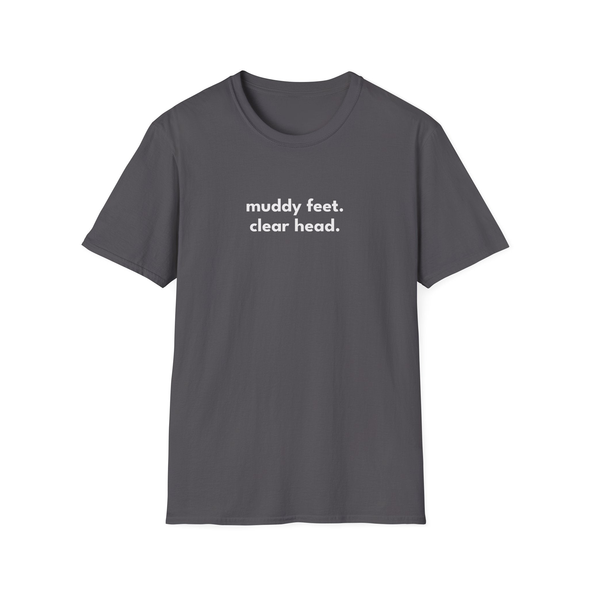 Muddy Feet. Clear Head. T-Shirt