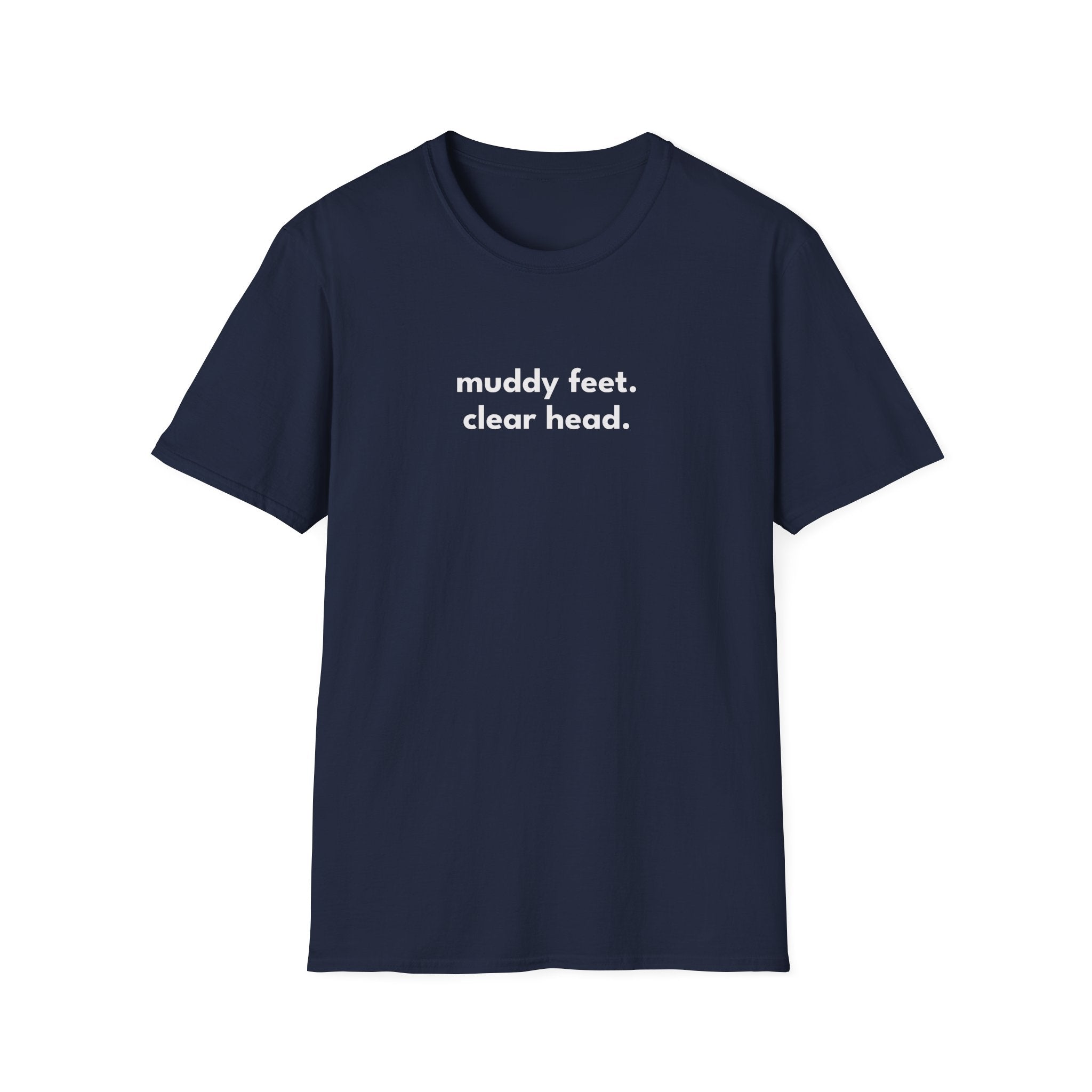 Muddy Feet. Clear Head. T-Shirt